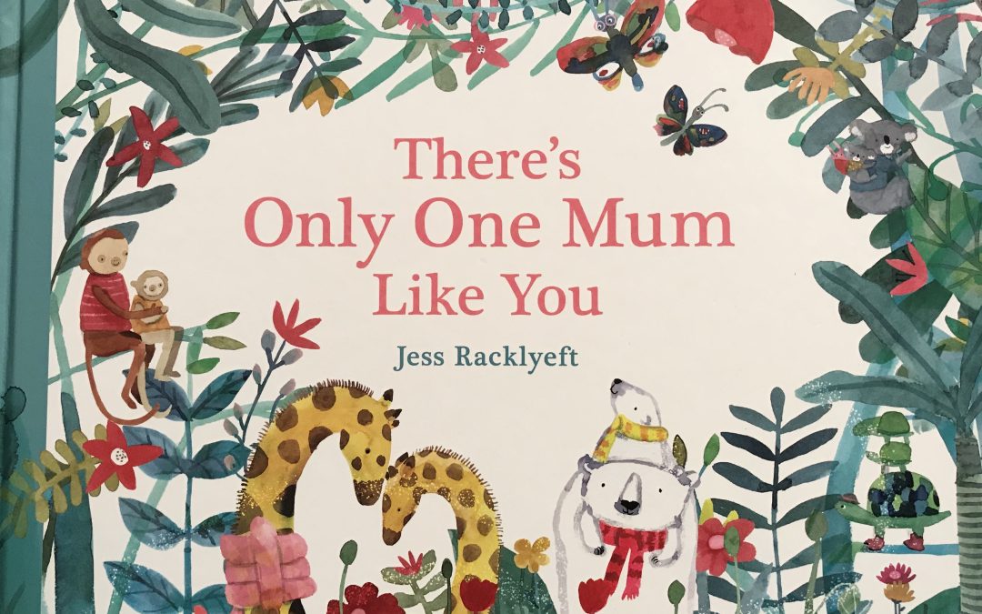 There’s Only One Mum Like You